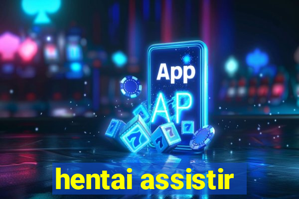 hentai assistir